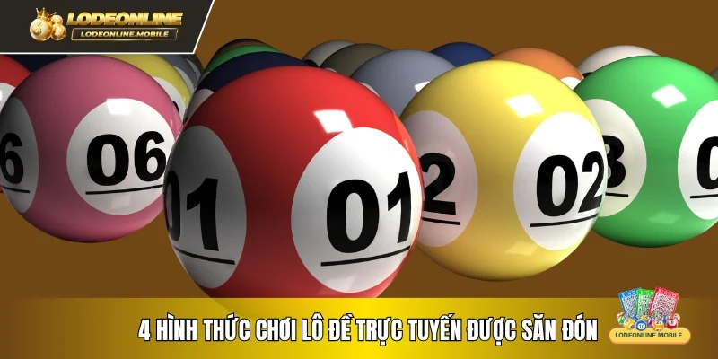 4 hình thức chơi lô đề trực tuyến được săn đón