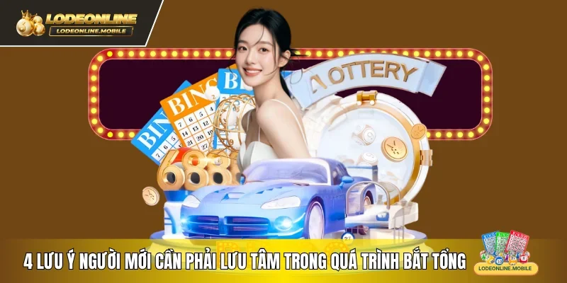 4 lưu ý người mới cần phải lưu tâm trong quá trình bắt tổng