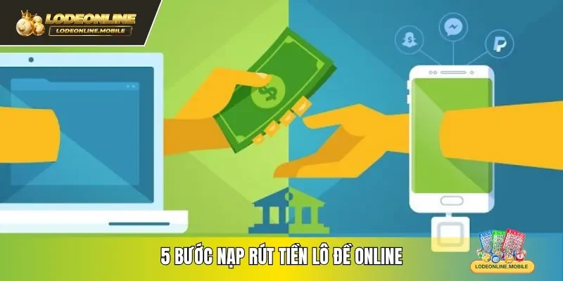 Thao tác nạp rút tiền tại nhà cái lô đề online