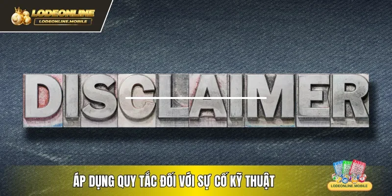 Áp dụng quy tắc đối với sự cố kỹ thuật