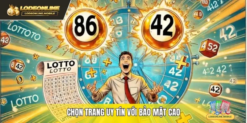 Chọn trang uy tín với bảo mật cao