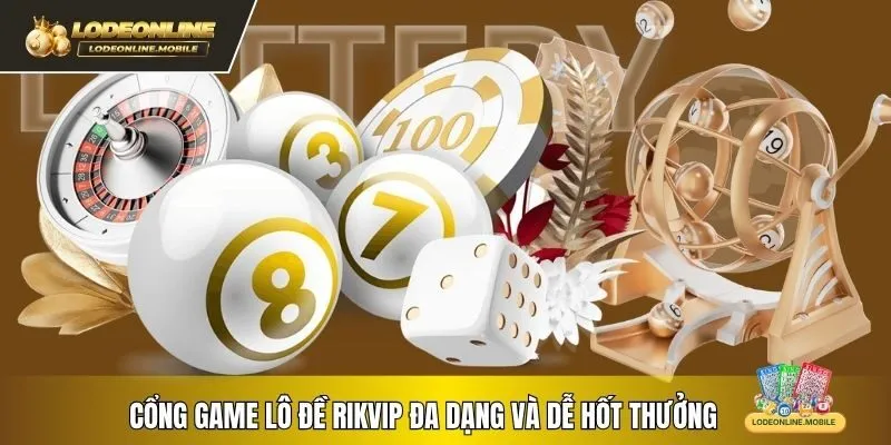 Cổng game lô đề Rikvip đa dạng và dễ hốt thưởng