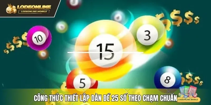 Công thức thiết lập dàn đề 25 số theo chạm chuẩn