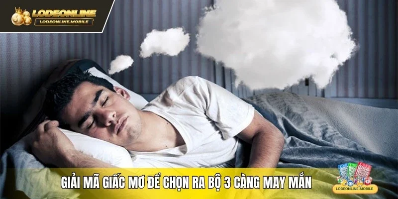 Giải mã giấc mơ để chọn ra bộ 3 càng may mắn