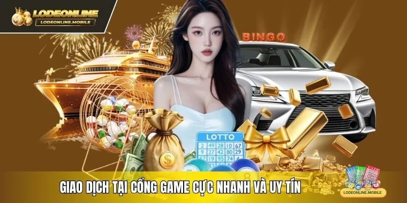 Giao dịch tại cổng game cực nhanh và uy tín