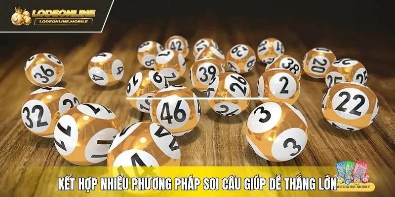 Kết hợp nhiều phương pháp soi cầu giúp dễ thắng lớn