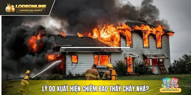 Lý do xuất hiện chiêm bao thấy cháy nhà?