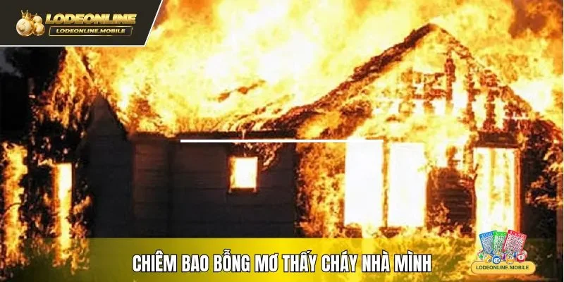 Chiêm bao bỗng mơ thấy cháy nhà mình