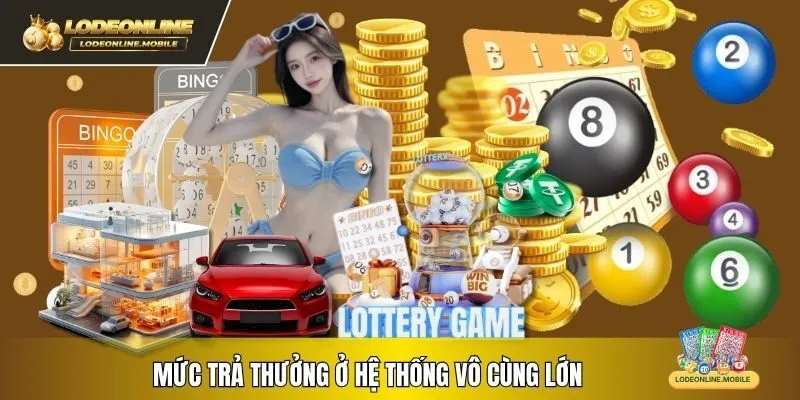 Mức trả thưởng ở hệ thống vô cùng lớn