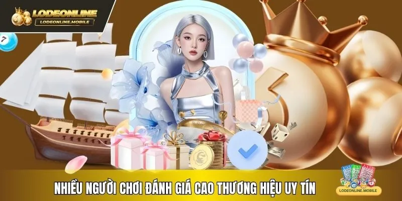 Nhiều người chơi đánh giá cao thương hiệu uy tín
