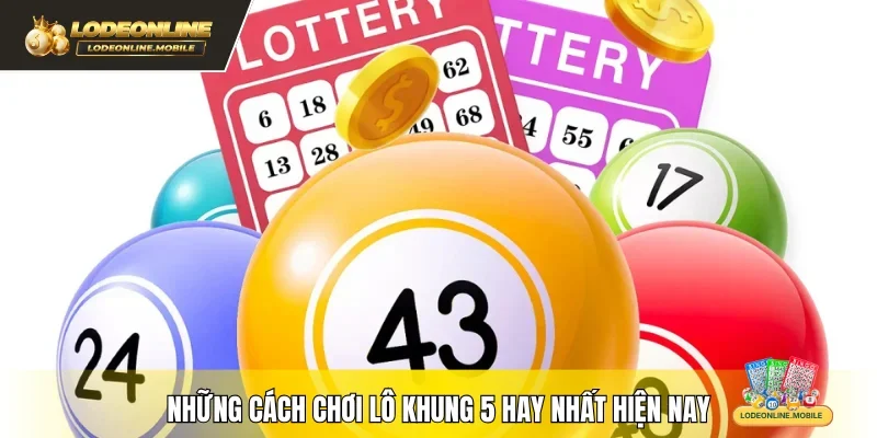 Những cách chơi lô khung 5 hay nhất hiện nay 