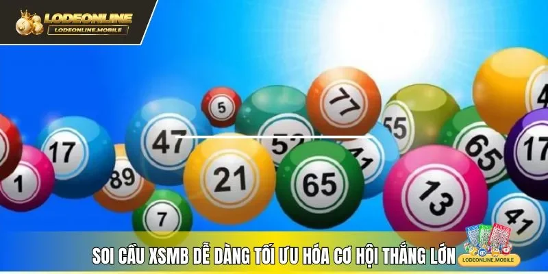 Soi cầu XSMB dễ dàng tối ưu hóa cơ hội thắng lớn