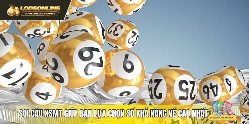 Soi cầu XSMT giúp bạn lựa chọn số khả năng về cao nhất