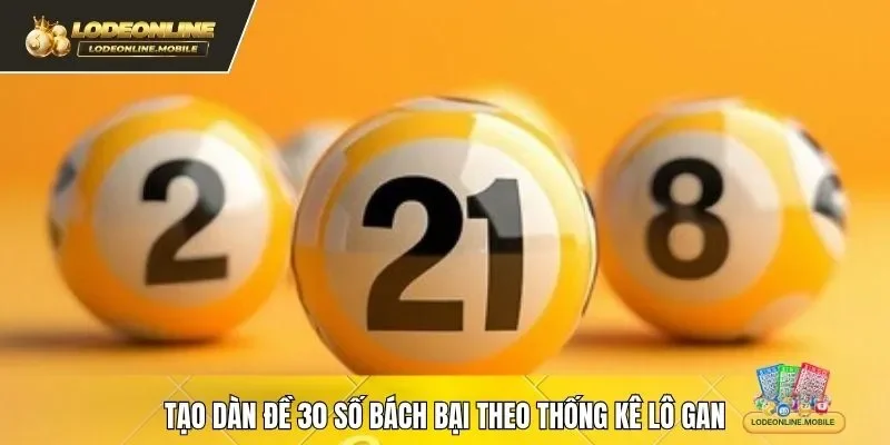 Tạo dàn đề 30 số bách bại theo thống kê lô gan