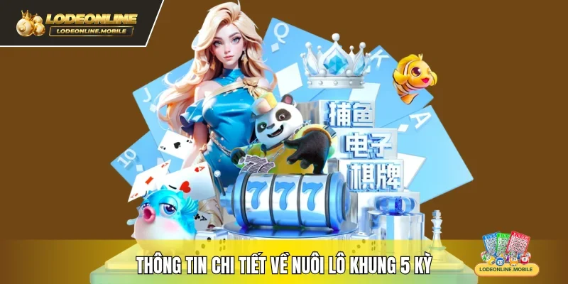 Thông tin chi tiết về nuôi lô khung 5 kỳ